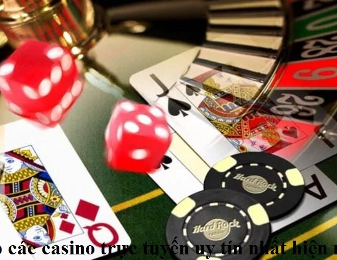 Top các casino trực tuyến uy tín nhất hiện nay