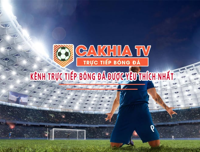 Điểm nổi bật của Cakhia TV giúp trang bóng đá này đến gần hơn với người hâm mộ